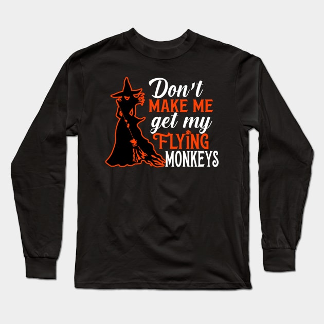 Don't Make Me Get My Flying Monkeys Long Sleeve T-Shirt by KsuAnn